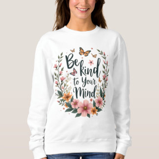 "Seien Sie freundlich zu Ihrem Verstand" T-Shirt d Sweatshirt