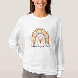 Seien Sie freundlich zu Ihren geistigen Gesundheit T-Shirt