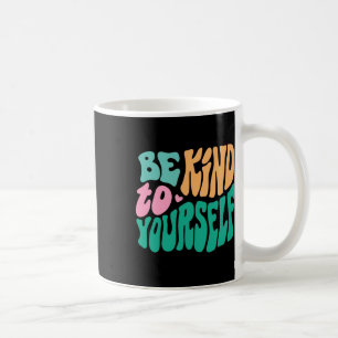 Seien Sie freundlich zu Ihrer positiven Botschaft, Kaffeetasse