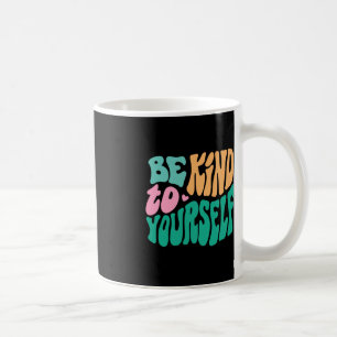 Seien Sie freundlich zu Ihrer positiven Botschaft, Kaffeetasse