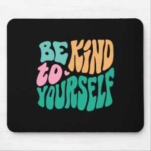 Seien Sie freundlich zu Ihrer positiven Botschaft, Mousepad