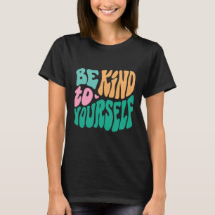Seien Sie freundlich zu Ihrer positiven Botschaft, T-Shirt