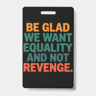 Seien Sie froh, dass wir Gleichheit und nicht Rach Ausweis