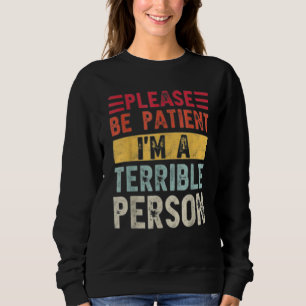 Seien Sie geduldig, ich bin ein schreckliches Zita Sweatshirt