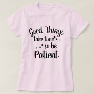 Seien Sie geduldig - inspirierender T - Shirt