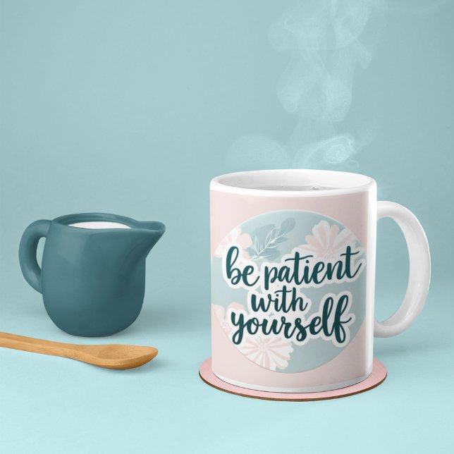 Seien Sie geduldig mit Ihrer eigenen Tasse (Encourage patience with this, "Be patient with yourself" mug! )