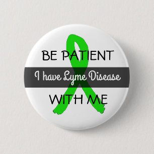 Seien Sie geduldig mit mir, ich habe Lyme-Syndrom- Button