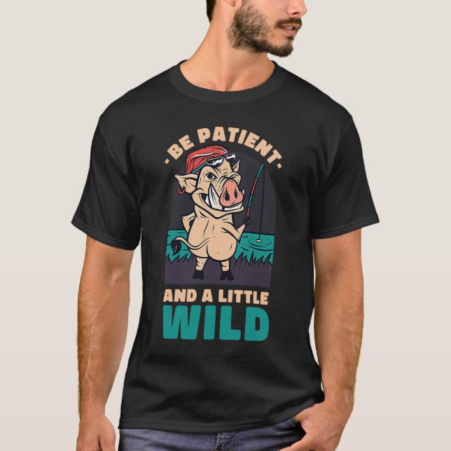 Seien Sie geduldig und ein wenig Wildtierjagd T-Shirt (Vorderseite)