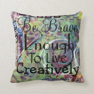 Seien Sie genug tapfer, kreativ zu leben Kissen