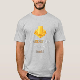 Seien Sie gierig, wenn andere fürchterliches Gold- T-Shirt