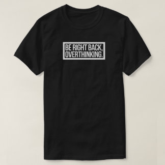 Seien Sie gleich zurück, überdenken - Funny Introv T-Shirt