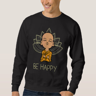 Seien Sie glücklich für einen spirituellen Zen Got Sweatshirt