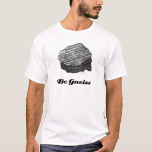 Seien Sie Gneis-T - Shirt