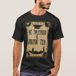 Seien Sie herrlich und trinken Sie Tea Steampunk T-Shirt