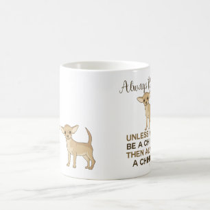 Seien Sie immer Chihuahua Tasse