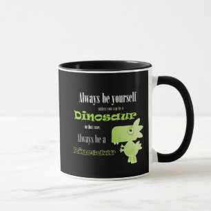 Seien Sie immer ein Dinosaurier Tasse
