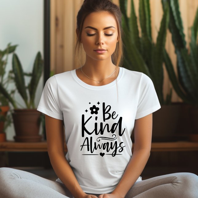 Seien Sie immer freundlich Affirmation T - Shirt (Von Creator hochgeladen)