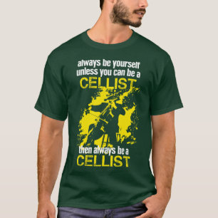 Seien Sie immer Ihr selbst Cellist Gift Idea Cello T-Shirt