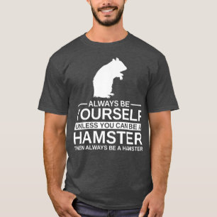 Seien Sie immer Ihr selbst Hamster Geschenk für Mä T-Shirt