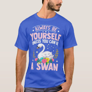Seien Sie immer Ihre, es sei denn, Sie können ein  T-Shirt
