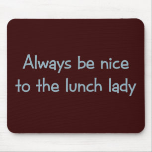 Seien Sie immer Nizza zur Mittagessen-Dame Mousepad