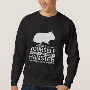 Seien Sie immer selbst Hamster für Männer Frauen R Sweatshirt