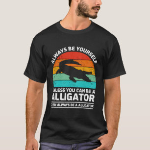 Seien Sie immer selbst, wenn Sie kein Alligator se T-Shirt