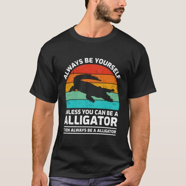 Seien Sie immer selbst, wenn Sie kein Alligator se T-Shirt (Vorderseite)