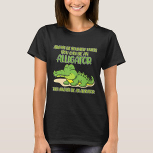 Seien Sie immer selbst, wenn Sie kein Alligator se T-Shirt