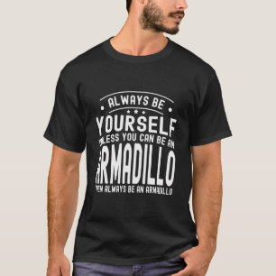 Seien Sie immer selbst, wenn Sie kein Armadillo se T-Shirt