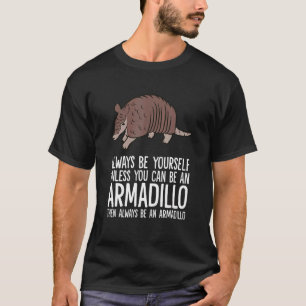 Seien Sie immer selbst, wenn Sie kein Armadillo se T-Shirt