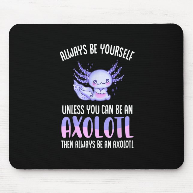 Seien Sie immer selbst, wenn Sie kein Axolot sein  Mousepad (Vorne)