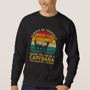 Seien Sie immer selbst, wenn Sie kein Capybara sei Sweatshirt