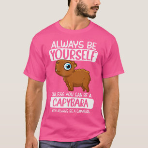 Seien Sie immer selbst, wenn Sie kein Capybara sei T-Shirt