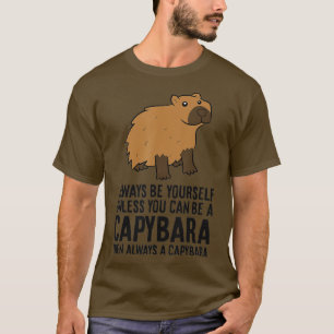 Seien Sie immer selbst, wenn Sie kein Capybara sei T-Shirt