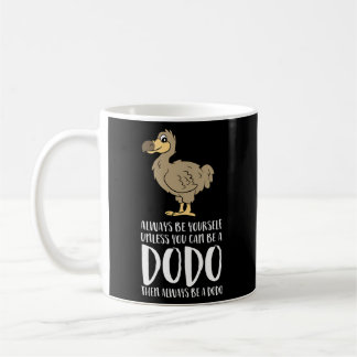 Seien Sie immer selbst, wenn Sie kein Dodo-Vogel s Kaffeetasse