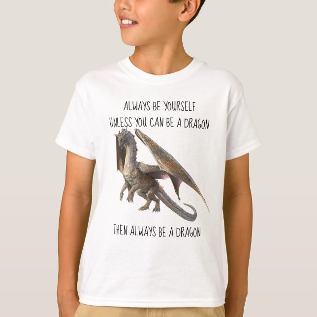 Seien Sie immer selbst, wenn Sie kein Drache sein  T-Shirt (Vorderseite)