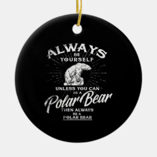 Seien Sie immer selbst, wenn Sie kein Eisbär sein  Keramik Ornament
