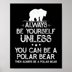 Seien Sie immer selbst, wenn Sie kein Eisbär sein  Poster