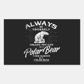Seien Sie immer selbst, wenn Sie kein Eisbär sein  Rechteckiger Aufkleber