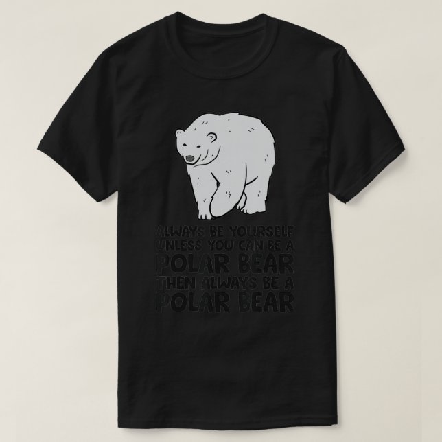 Seien Sie immer selbst, wenn Sie kein Eisbär sein  T-Shirt (Design vorne)