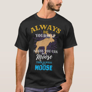 Seien Sie immer selbst, wenn Sie kein Elch sein k T-Shirt