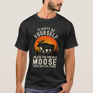 Seien Sie immer selbst, wenn Sie kein Elch sein k T-Shirt