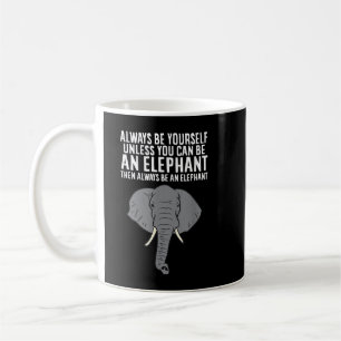 Seien Sie immer selbst, wenn Sie kein Elefant sein Kaffeetasse