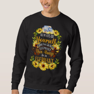 Seien Sie immer selbst, wenn Sie kein Elefant sein Sweatshirt
