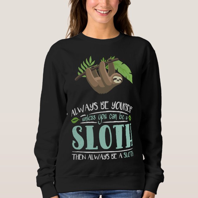 Seien Sie immer selbst, wenn Sie kein Faultier wer Sweatshirt (Vorderseite)