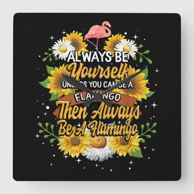 Seien Sie immer selbst, wenn Sie kein Flamingo sei Quadratische Wanduhr (Vorderseite)