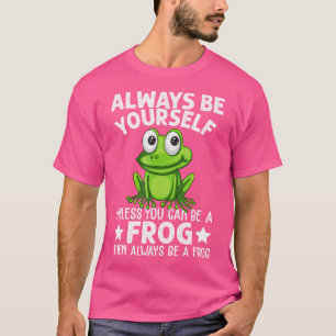 Seien Sie immer selbst, wenn Sie kein Frosch sein T-Shirt