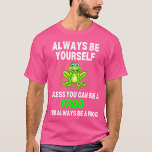 Seien Sie immer selbst, wenn Sie kein Frosch sein T-Shirt