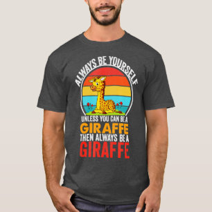 Seien Sie immer selbst, wenn Sie kein Giraffe sein T-Shirt